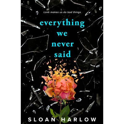 Everything We Never Said - by  Sloan Harlow (Paperback) | Target