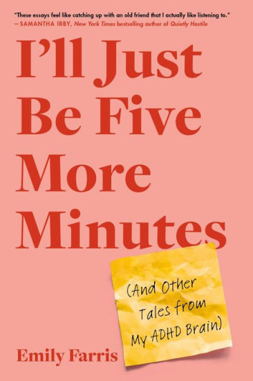 I'll Just Be Five More Minutes: And Other Tales from My ADHD Brain | Barnes & Noble