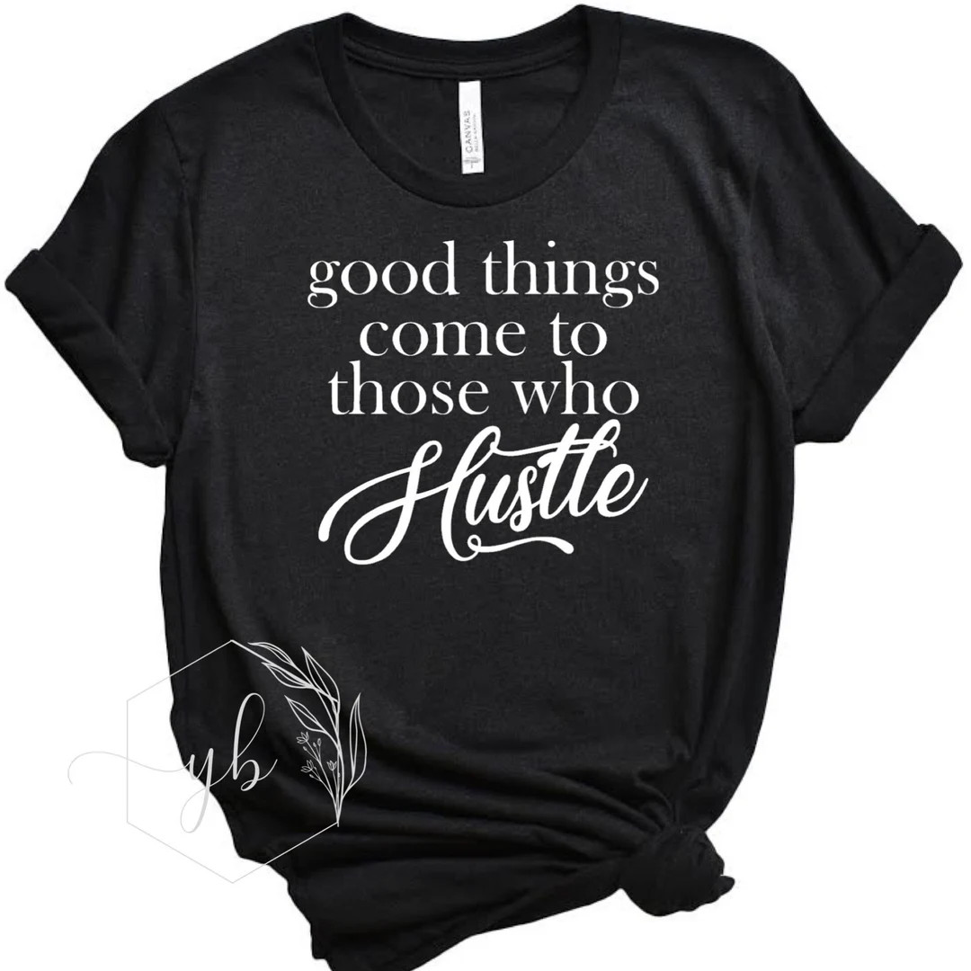 Good Thing Come to Those Who Hustle T-shirt - Etsy | Etsy (US)