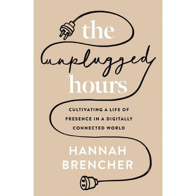 The Unplugged Hours - by  Hannah Brencher (Paperback) | Target
