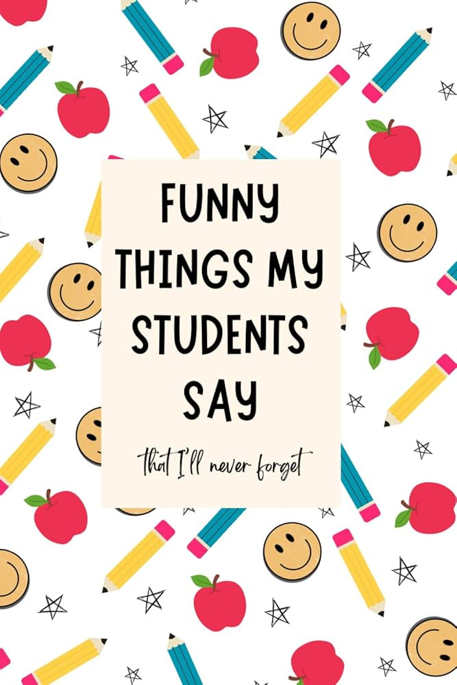 Funny things my students say: Teacher gifts, Funny things my students say, 100 page, 6x9'', teach... | Amazon (US)