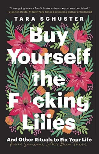 Buy Yourself the F*cking Lilies: And Other Rituals to Fix Your Life, from Someone Who's Been There | Amazon (US)