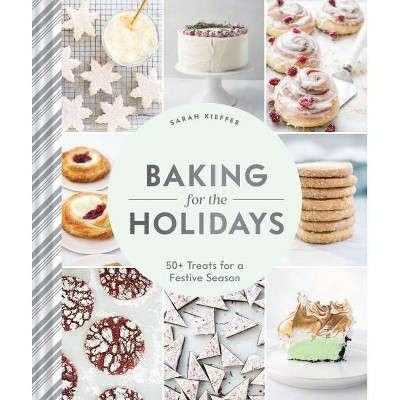 Baking for the Holidays - by  Sarah Kieffer (Hardcover) | Target