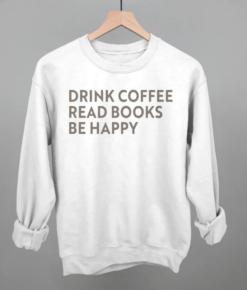 Drink Coffee Read Books Be Happy Printed Unisex Crewneck T-shirt or Sweatshirt, Coffee Lover Swea... | Etsy (US)