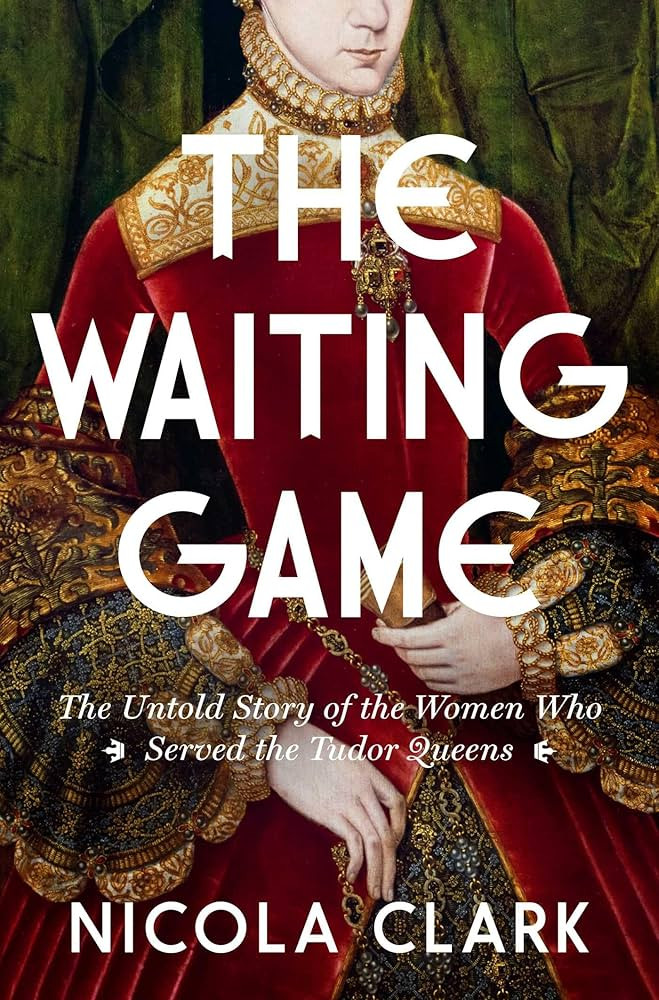 The Waiting Game: The Untold Story of the Women Who Served the Tudor Queens: A History | Amazon (US)