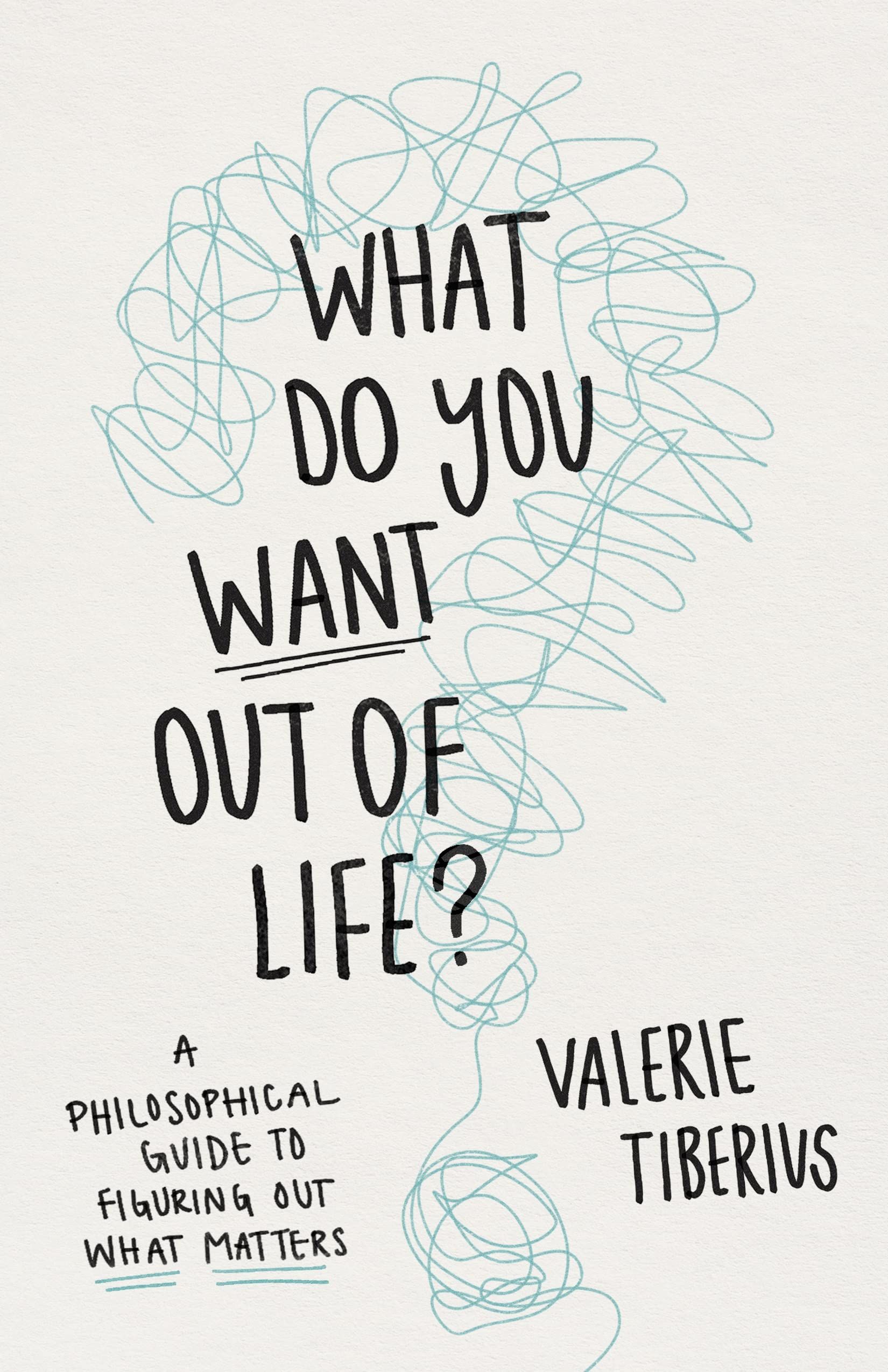 What Do You Want Out of Life?: A Philosophical Guide to Figuring Out What Matters: Tiberius, Vale... | Amazon (US)