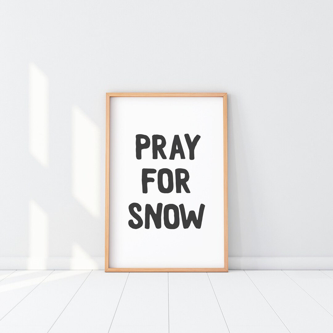 Pray for Snow Poster Snow Wall Art Pray for Snow Print Pray - Etsy | Etsy (US)