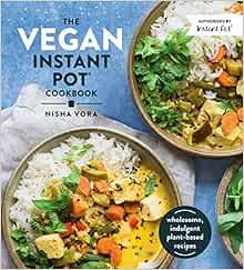 The Vegan Instant Pot Cookbook: Wholesome, Indulgent Plant-Based Recipes | Amazon (US)