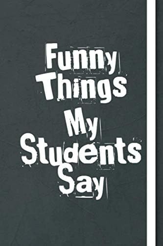 Funny Things My Students Say: great gift idea for teachers to write down the crazy, funny and silly  | Amazon (US)