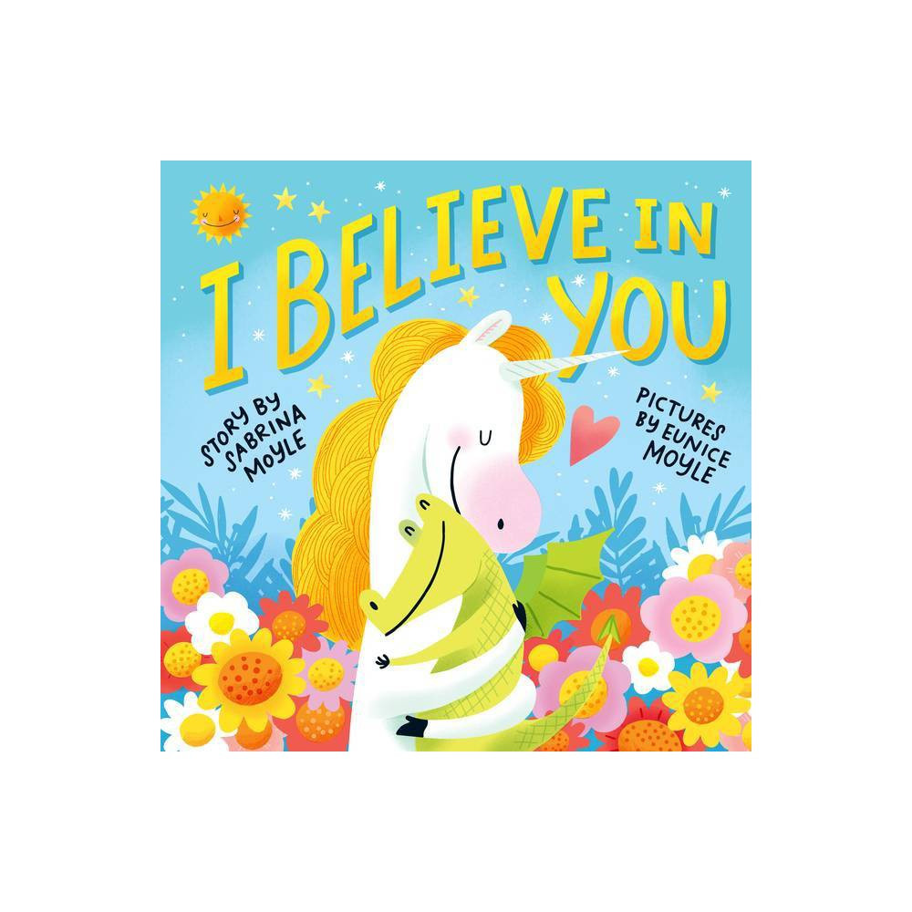 I Believe in You - (Hello!lucky) by Sabrina Moyle (Hardcover) | Target