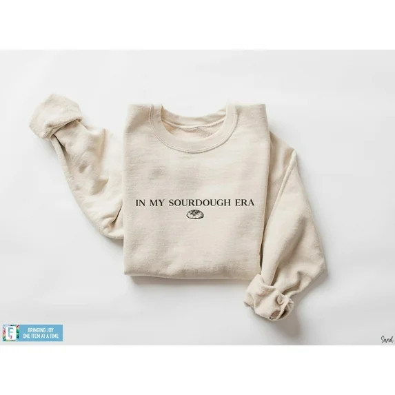 Sourdough Sweatshirt Baking Tee In My Sourdough Era Shirt Sourdough Starter Tee Bread Sourdough B... | Walmart (US)