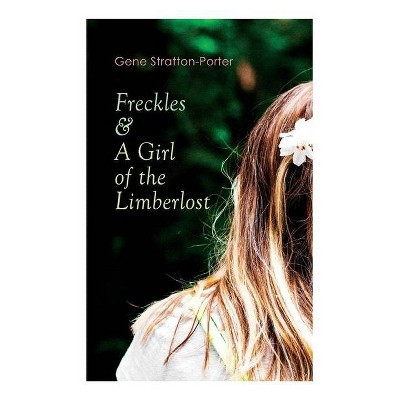 Freckles & a Girl of the Limberlost - by  Gene Stratton-Porter (Paperback) | Target