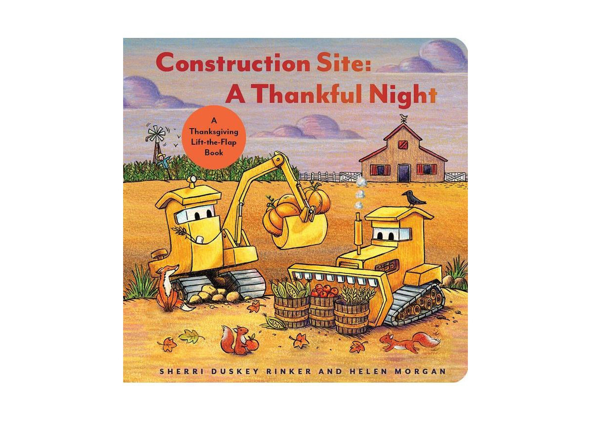 Barnes & Noble Construction Site: A Thankful Night: A Thanksgiving Lift-The-Flap Book by Sherri Duskey Rinker | Macy's