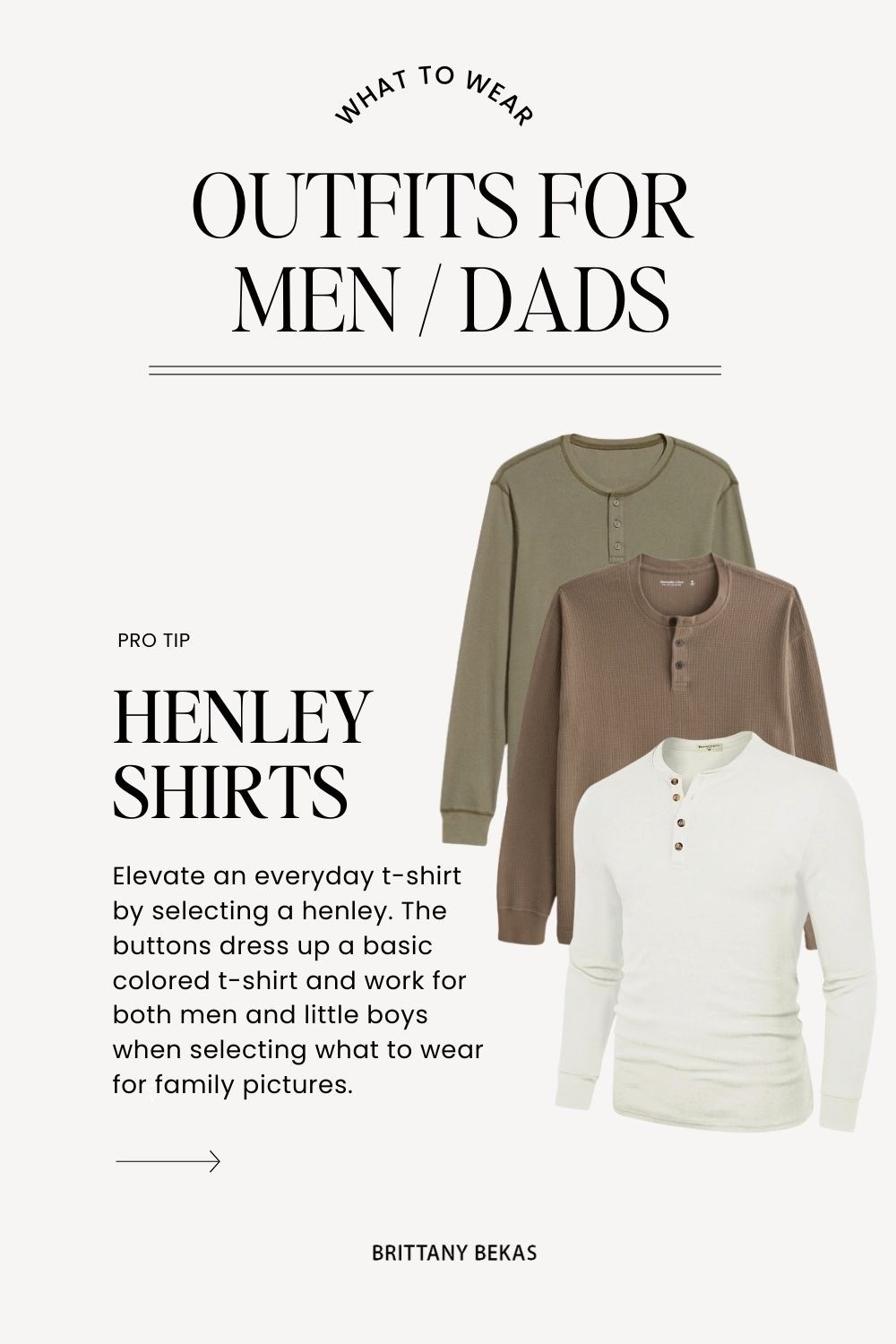 If you don't know how to style your man for family photos, go with a fitted Henley. It can be a Henley sweater, a Henley t-shirt or a Henley cotton shirt. Style it with some colored pants or chinos. 

Men's fall outfits - men's fall - men style - gap - j crew - nordstrom - Amazon