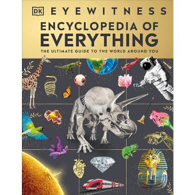 Eyewitness Encyclopedia of Everything - (DK Eyewitness Encyclopedias) by  DK (Hardcover) | Target