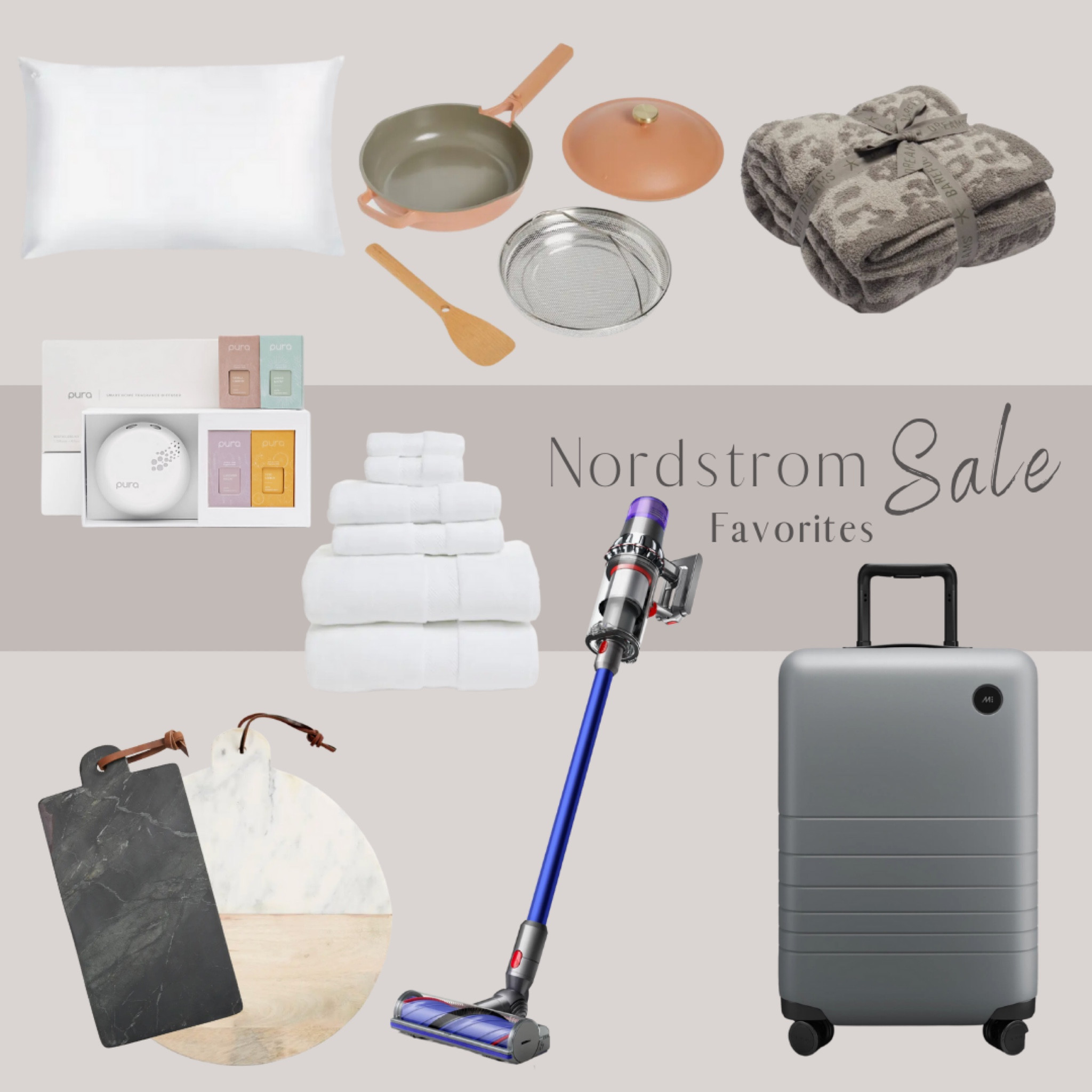 Nordstrom Sale! Home finds! 

Luggage
Dyson vacuum 
Cutting board
Always Pan
Barefoot Dreams Blanket
Silk pillowcase 
Towel 
Fragrance diffuser 