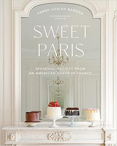 Sweet Paris: Seasonal Recipes from an American Baker in France: Barron, Frank Adrian: 97800630402... | Amazon (US)