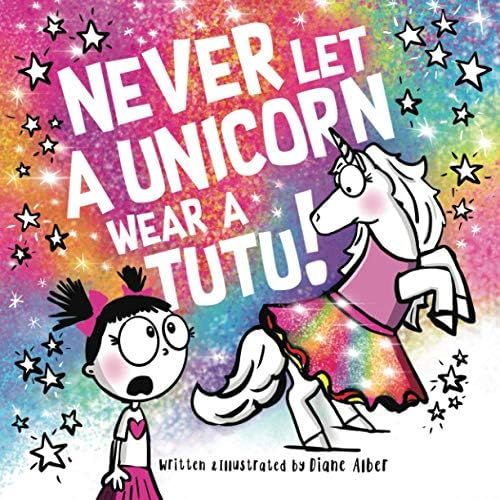 Never Let a Unicorn Wear a Tutu!: Alber, Diane: 9781951287566: Amazon.com: Books | Amazon (US)