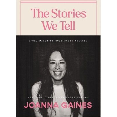 The Stories We Tell: Every Piece of Your Story Matters - by Joanna Gaines (Hardcover) | Target