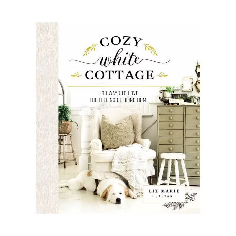 Cozy White Cottage - by  Liz Marie Galvan (Hardcover) | Target