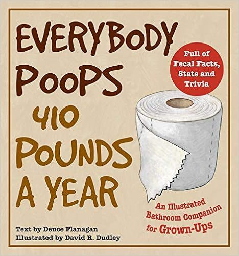 Everybody Poops 410 Pounds a Year: An Illustrated Bathroom Companion for Grown-Ups (Illustrated B... | Amazon (US)