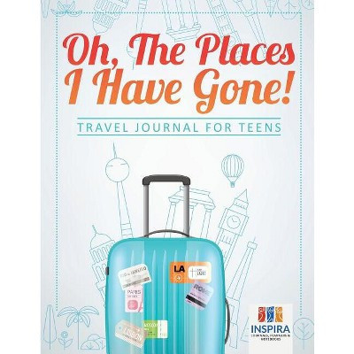 Oh, The Places I Have Gone! Travel Journal for Teens - by  Planners & Notebooks Inspira Journals (Paperback) | Target