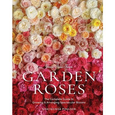Grace Rose Farm: Garden Roses - by  Gracielinda Poulson (Hardcover) | Target