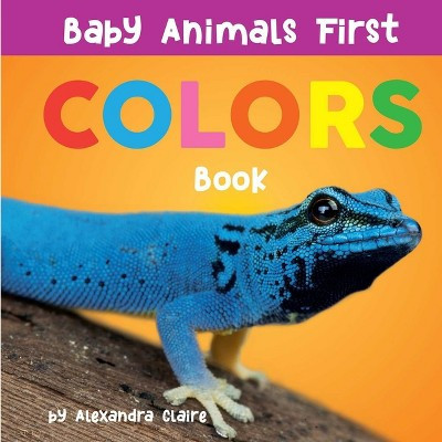 Baby Animals First Colors Book - by  Alexandra Claire (Board Book) | Target
