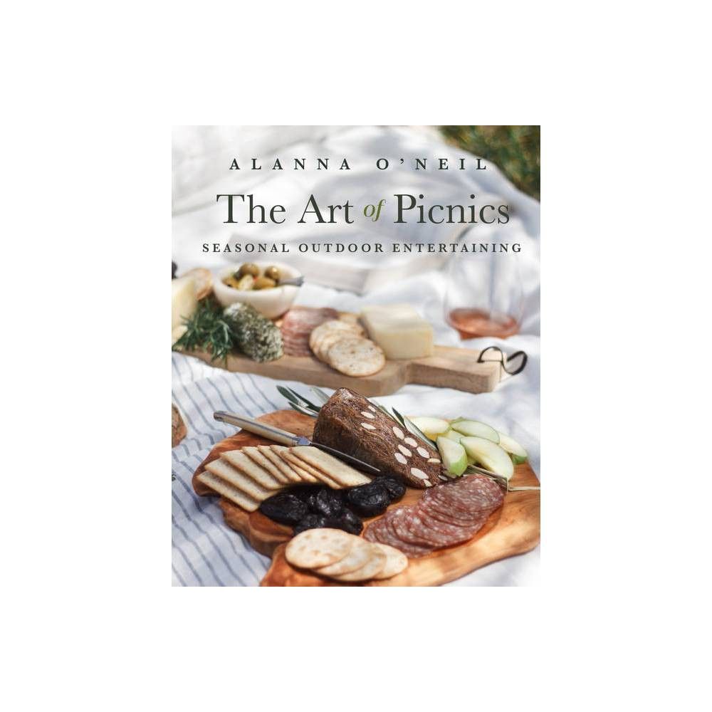 The Art of Picnics - by Alanna O'Neil (Hardcover) | Target