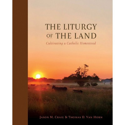 The Liturgy of the Land - by  Jason M Craig & Thomas D Van Horn (Hardcover) | Target