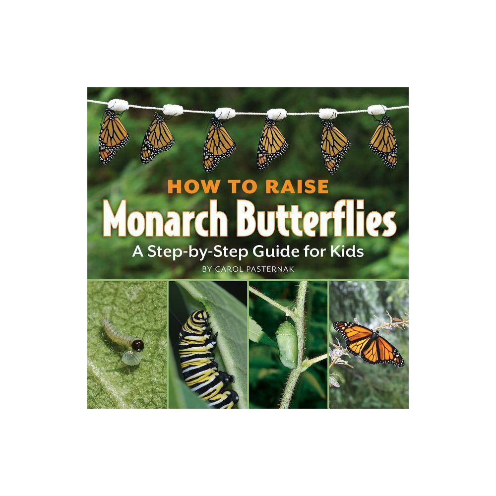 How to Raise Monarch Butterflies - (How It Works) by Carol Pasternak (Paperback) | Target