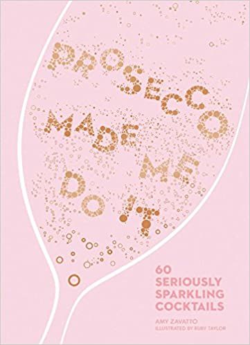 Prosecco Made Me Do It: 60 Seriously Sparkling Cocktails | Amazon (US)