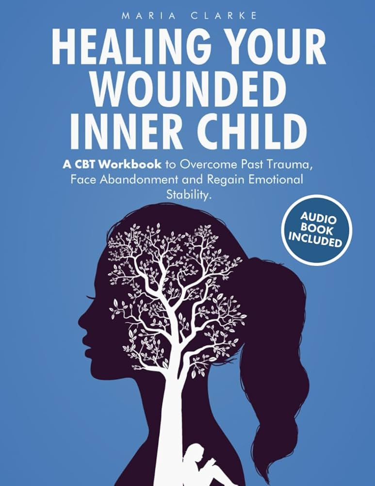 Healing Your Wounded Inner Child: A CBT Workbook to Overcome Past Trauma, Face Abandonment and Re... | Amazon (US)