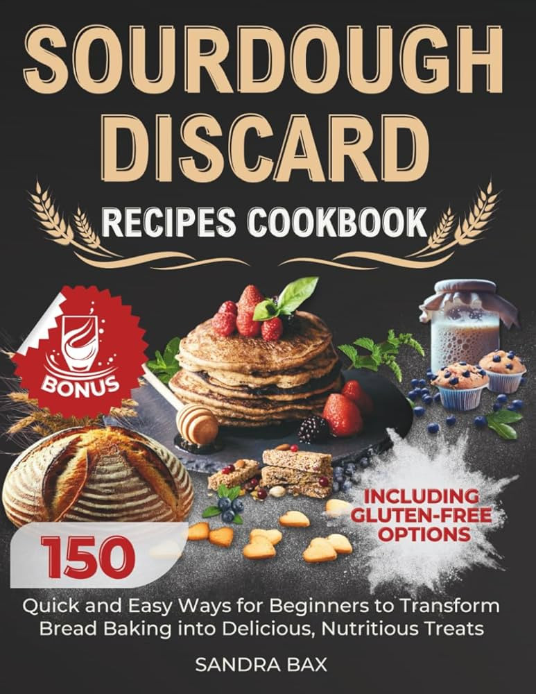 Sourdough Discard Recipes Cookbook: 150 Quick and Easy Ways for Beginners to Transform Bread Baki... | Amazon (US)