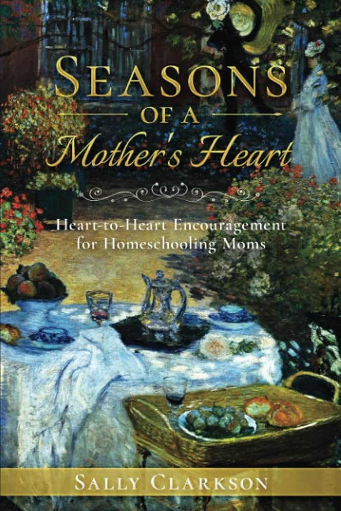 Seasons of a Mother’s Heart: Heart-to-Heart Encouragement for Homeschooling Moms | Amazon (US)