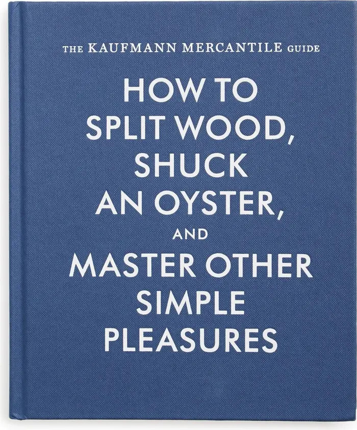 'The Kaufmann Mercantile Guide: How to Split Wood, Shuck an Oyster and Master Other Simple Pleasu... | Nordstrom