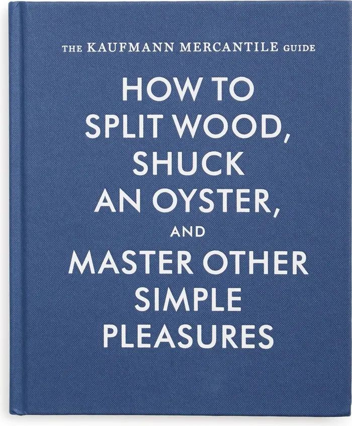 'The Kaufmann Mercantile Guide: How to Split Wood, Shuck an Oyster and Master Other Simple Pleasu... | Nordstrom