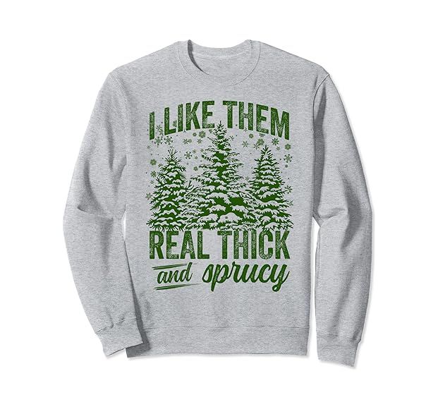 I Like Them Real Thick & Sprucey Funny Christmas Tree Sweatshirt | Amazon (US)