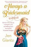 Always a Bridesmaid (for Hire): Stories on Growing Up, Looking for Love, and Walking Down the Aisle  | Amazon (US)