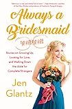 Always a Bridesmaid (for Hire): Stories on Growing Up, Looking for Love, and Walking Down the Aisle  | Amazon (US)