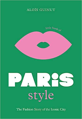 The Little Book of Paris Style (Little Books of City Style, 2)     Hardcover – October 4, 2022 | Amazon (US)