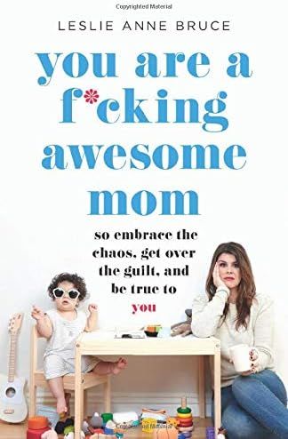 You Are a F*cking Awesome Mom: So Embrace the Chaos, Get Over the Guilt, and Be True to You | Amazon (US)