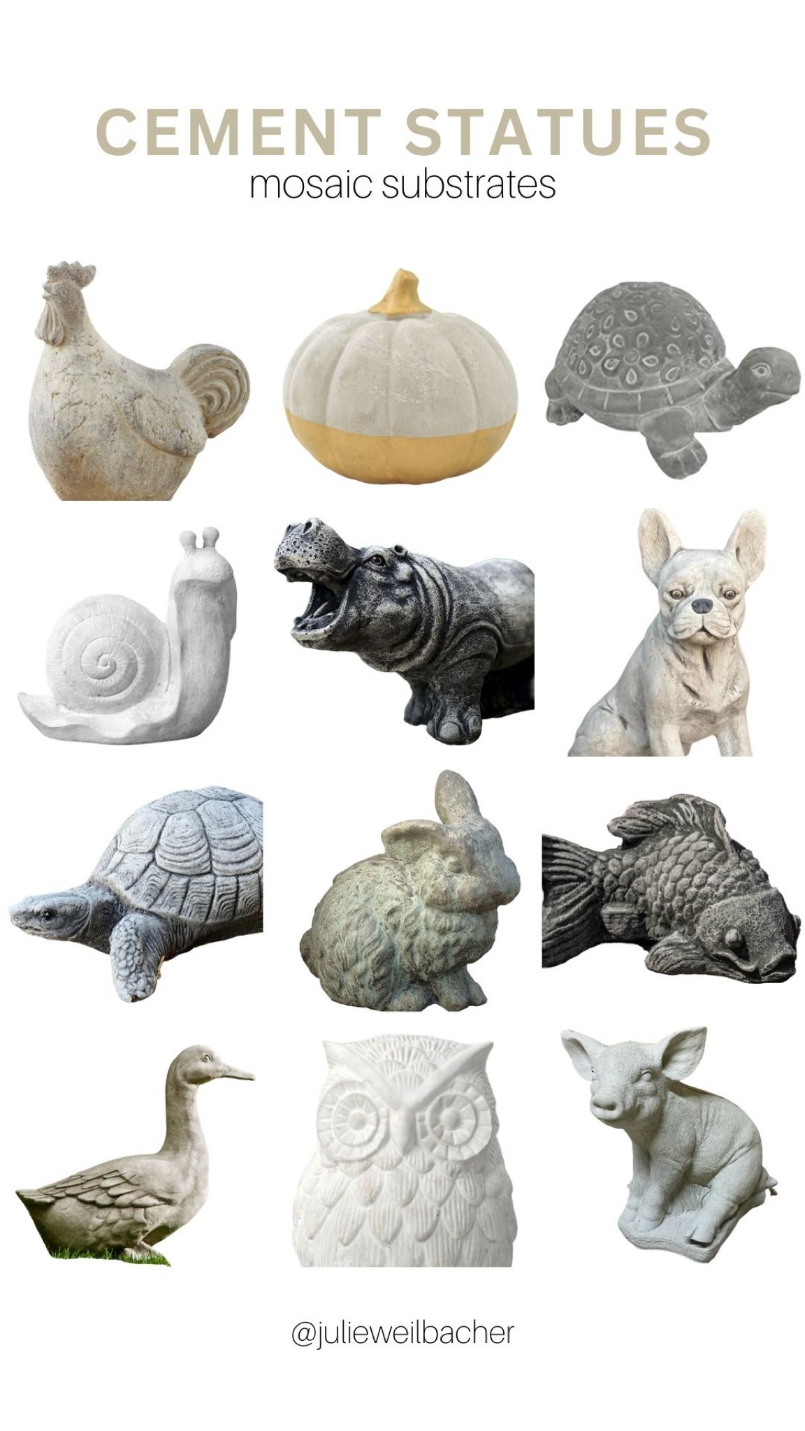 Your garden/patio/front door needs a mosaic statue! Seriously….look how cute these are! Covering them in mosaic of ceramic, glass, porcelain, and stone tesserae would bring even more personality to your outdoor space.

*Pro Tip: Make sure you use an adhesive that’s appropriate for outdoors. If you’re planning to grout your mosaic, choose a grout that’s fortified to withstand the changing weather conditions.

For mosaic tips, tutorials, inspiration, and so much more please visit my YouTube channel: YouTube.com/julieweilbacher. 

Follow @julieweilbacher on Instagram for all things mosaic including mixed media mosaic, mixed media art, stained glass art, stained glass mosaic, murrini, millefiori, arts and crafts, studio organization, crafts organization, arts and crafts organization, art space, art studio, mosaic studio, mosaic workshop, art workshop, stained glass storage, mosaic tesserae, mosaic materials, mosaic tile, mosaic glass tile, glass tile, glass rods, stained glass, vitreous glass, mosaic home decor, mosaic wall art, mosaic mirror, mosaic projects, mosaic candle holder, mosaic votive, mosaic table, mosaic flower pot, mosaic crafts, beginner art, mosaic workshop, beginner mosaic, fine crafts, broken tile crafts, broken tile mosaics, broken tile art, pique assiette, pique assiette mosaic, piccassiette, garden art, gifts for gardeners, garden mosaics, outdoor art, outdoor decor, cement statues, cement figure, cement, rooster, chicken, pumpkin, turtle, snail, hippo, French bulldog, frenchie, rabbit, bunny, koi, koi fish, duck, own, pig, piglet.


#LTKhome #LTKFind #LTKSeasonal