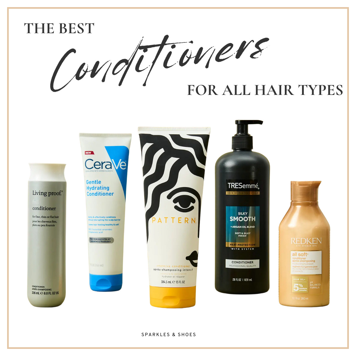 From high-end salon brands to drugstore favorites, here is the list of products shown in the image, ordered from left to right:

1. Living Proof Full Conditioner

2. CeraVe Gentle Hydrating Conditioner

3. Pattern Intensive Conditioner

4. TRESemmé Silky Smooth Conditioner

5. Redken All Soft Conditioner 

 