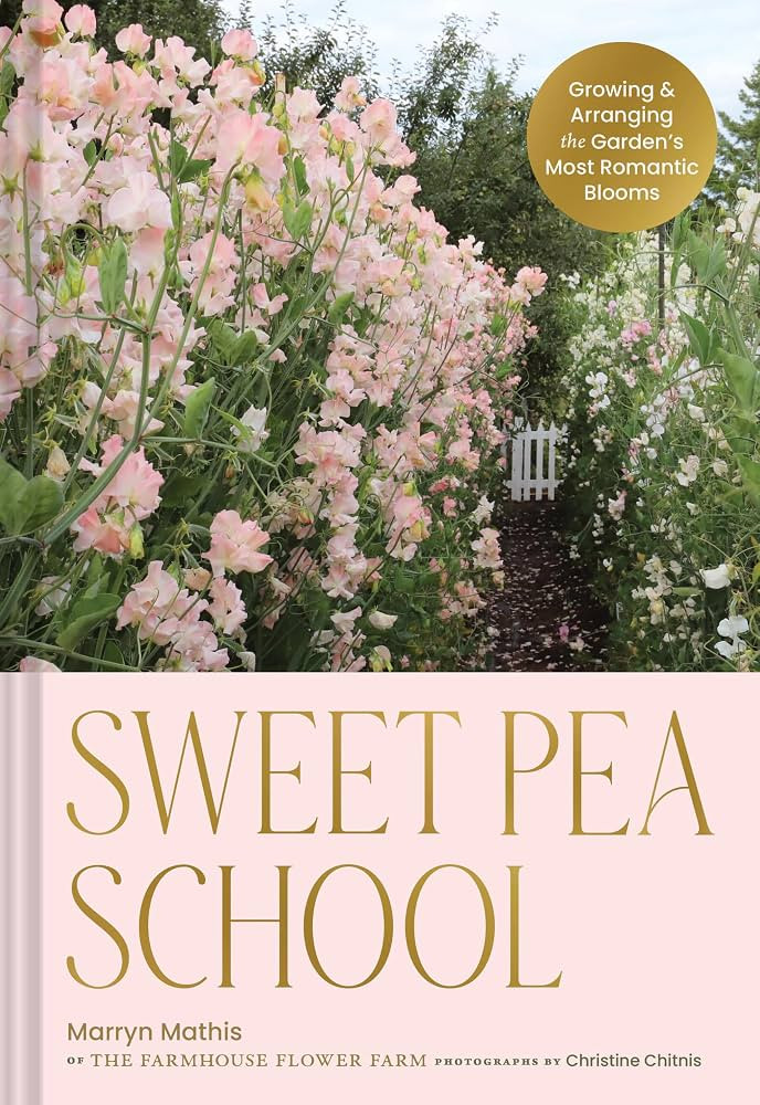 Sweet Pea School: Growing & Arranging the Garden’s Most Romantic Blooms | Amazon (US)