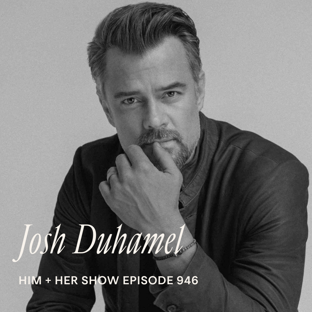 TSC HIM & HER SHOW: Josh Duhamel On Fame, Hormones, Fatherhood, Longevity, & Finding His Way Back 

 