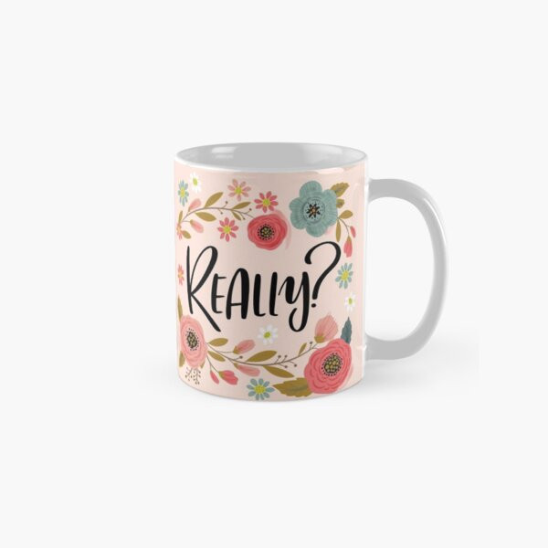 Pretty Not-So-Swe*ry: Really? Coffee Mug | Redbubble (US)