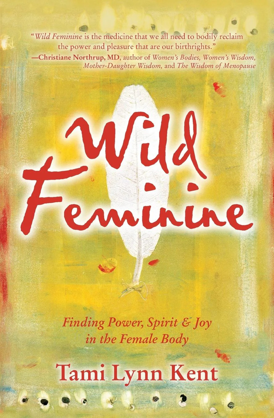 Wild Feminine: Finding Power, Spirit & Joy in the Female Body | Barnes & Noble