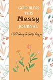 GOD BLESS THIS Messy JOURNAL: A Guide to Embracing the Beautiful, Messy You, Lined Journal Gift, 6x9 | Amazon (US)
