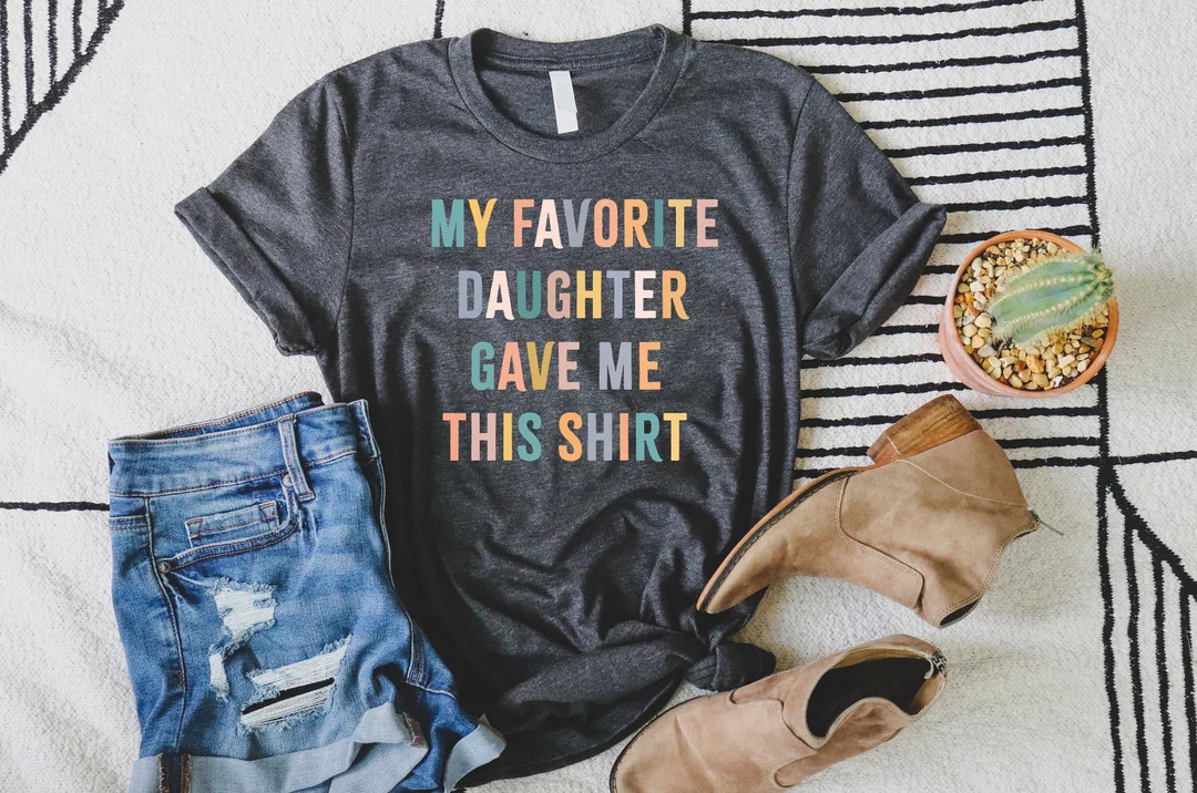 My Favorite Daughter Gave Me This Shirt, Funny Dad Shirt, Funny Father's Day Gift, Funny Shirts, ... | Etsy (US)